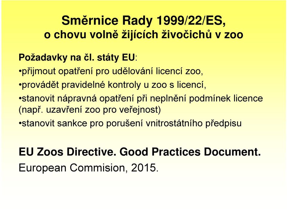 licencí, stanovit nápravná opatření při neplnění podmínek licence (např.