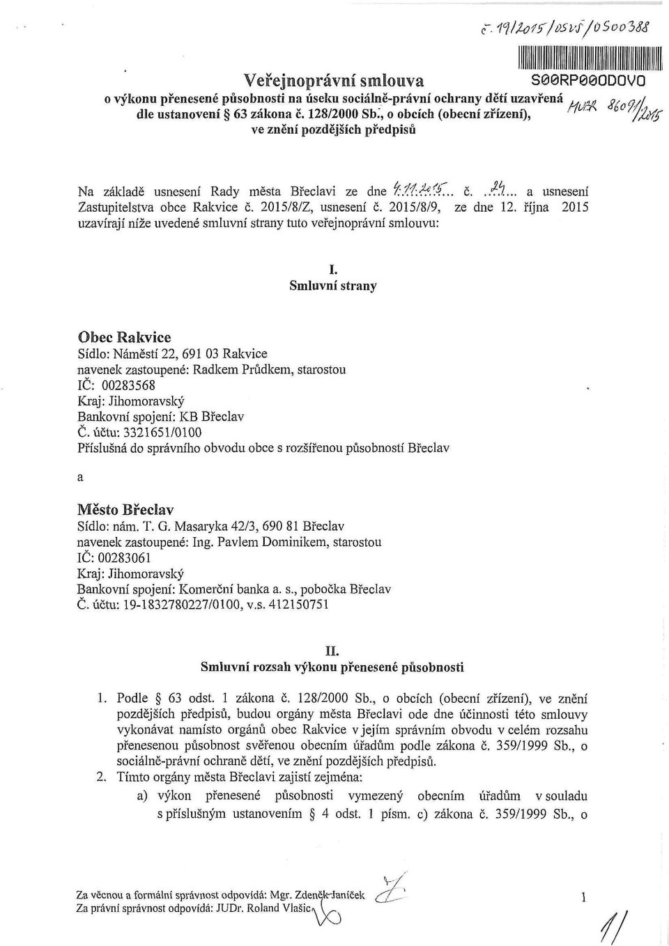 2015/8/Z, usnesení č. 2015/8/9, ze dne 12. října 2015 uzavírají níže uvedené smluvní strany tuto veřejnoprávní smlouvu: I.