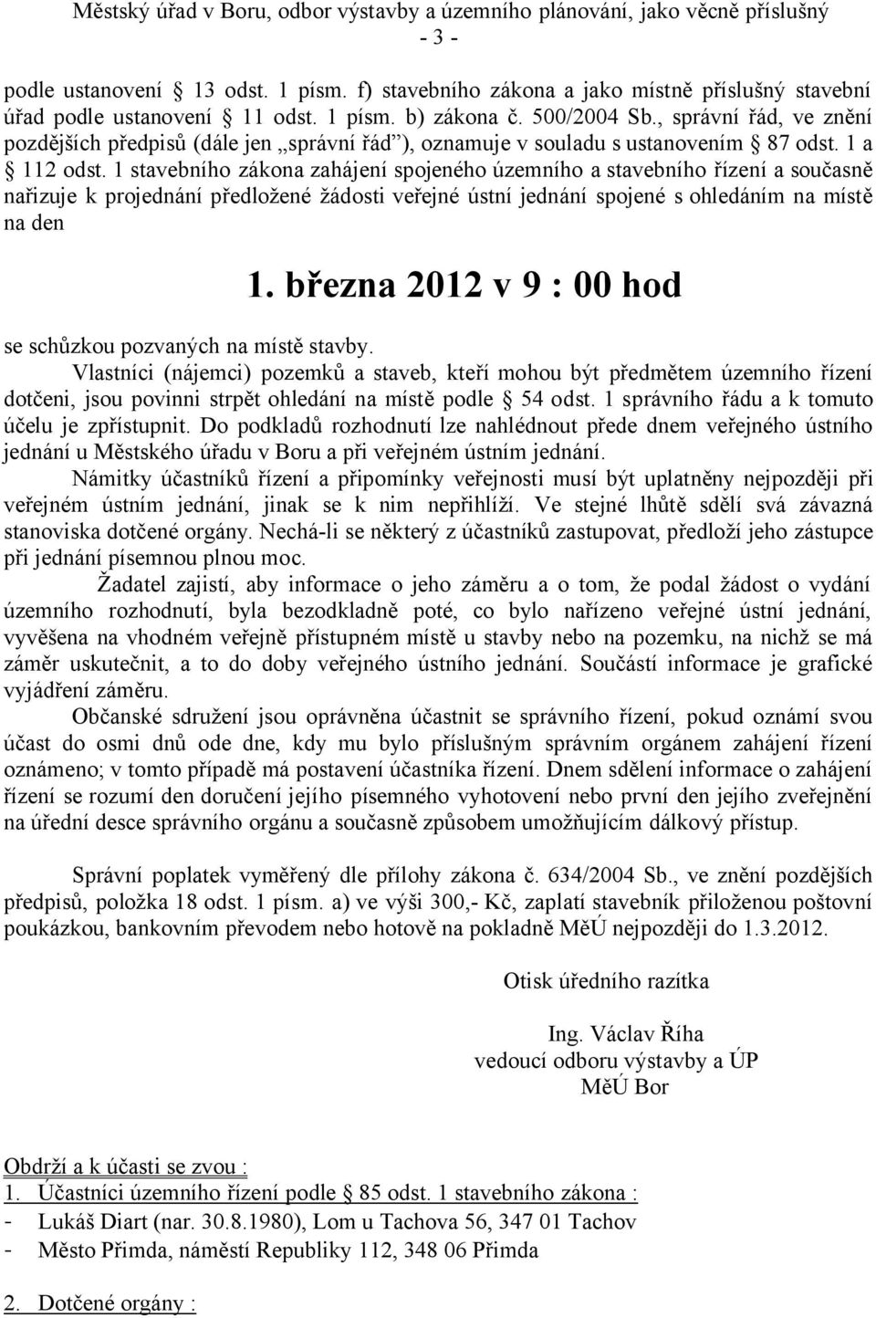 , správní řád, ve znění pozdějších předpisů (dále jen správní řád ), oznamuje v souladu s ustanovením 87 odst. 1 a 112 odst.