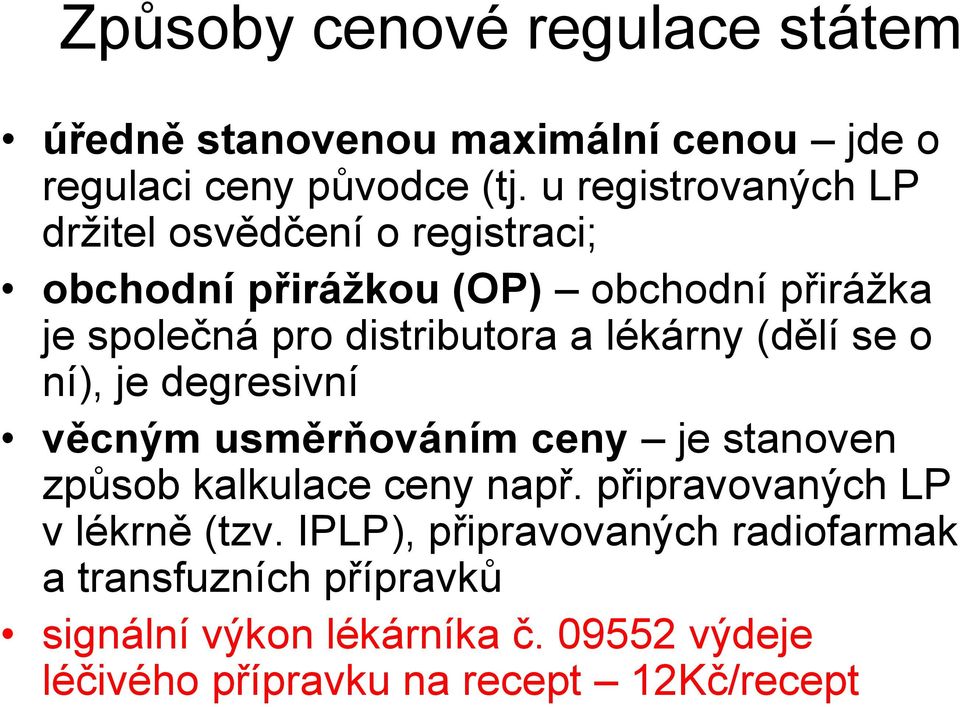 lékárny (dělí se o ní), je degresivní věcným usměrňováním ceny je stanoven způsob kalkulace ceny např.