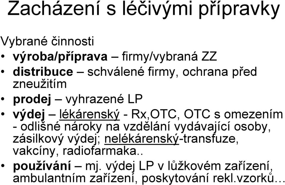 omezením - odlišné nároky na vzdělání vydávající osoby, zásilkový výdej; nelékárenský-transfuze,