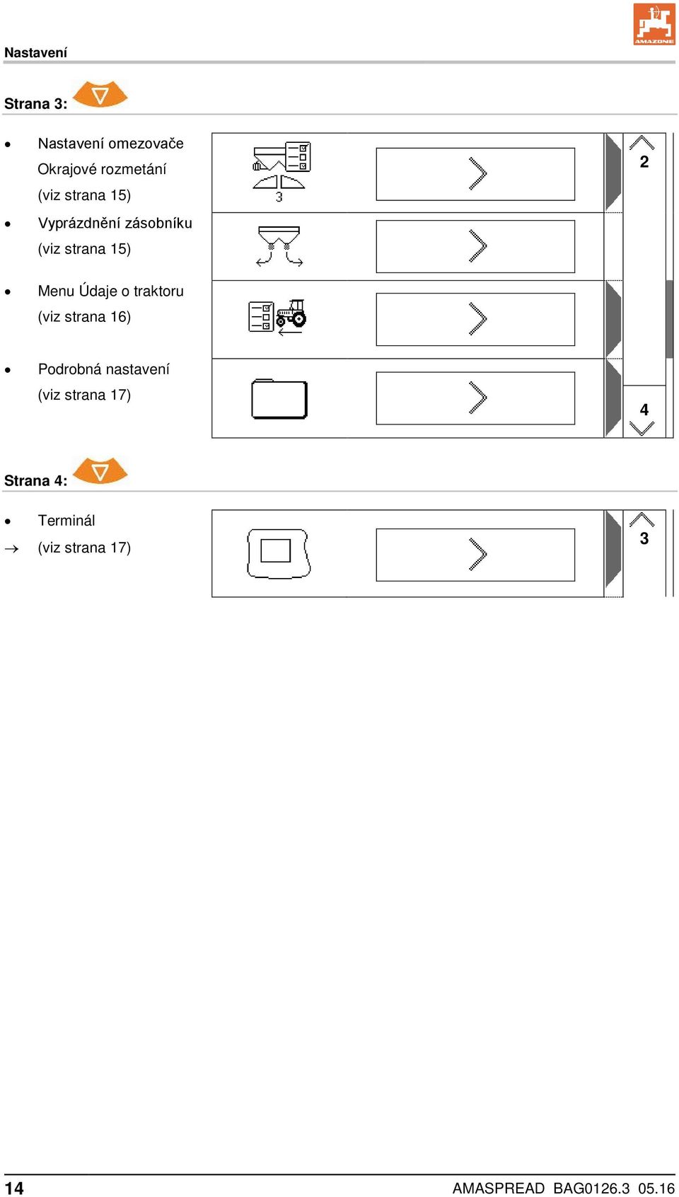 traktoru (viz strana 16) Podrobná nastavení (viz strana 17) 4