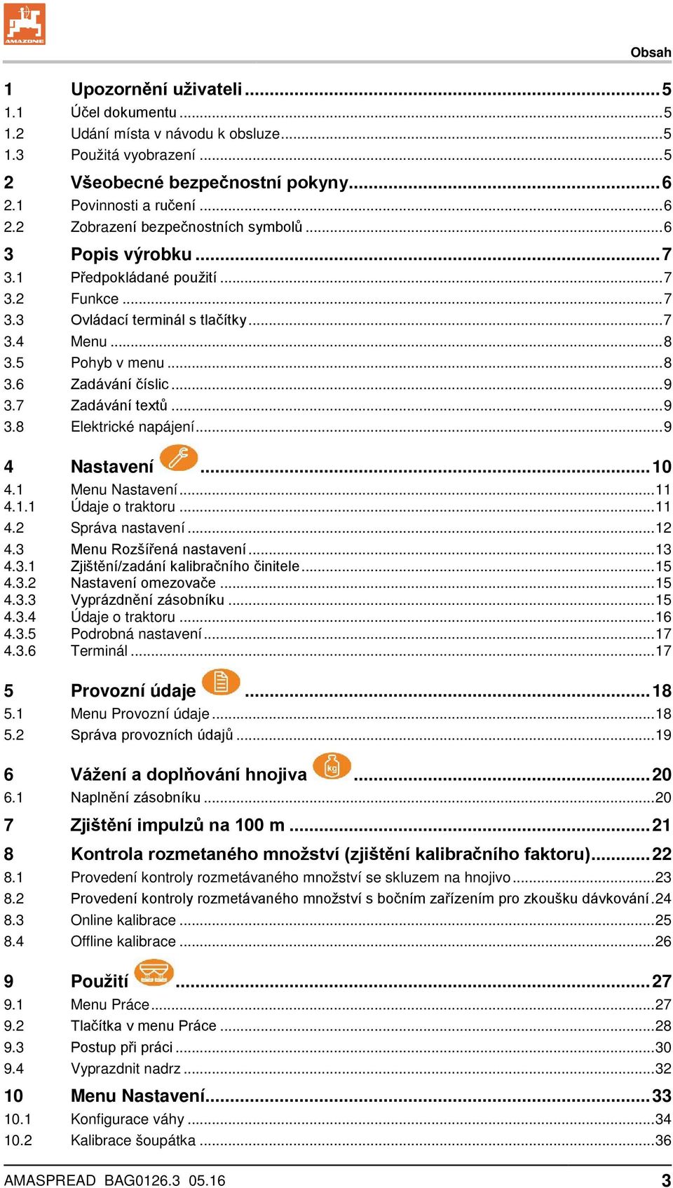 .. 9 4 Nastavení... 10 4.1 Menu Nastavení... 11 4.1.1 Údaje o traktoru... 11 4.2 Správa nastavení... 12 4.3 Menu Rozšířená nastavení... 13 4.3.1 Zjištění/zadání kalibračního činitele... 15 4.3.2 Nastavení omezovače.