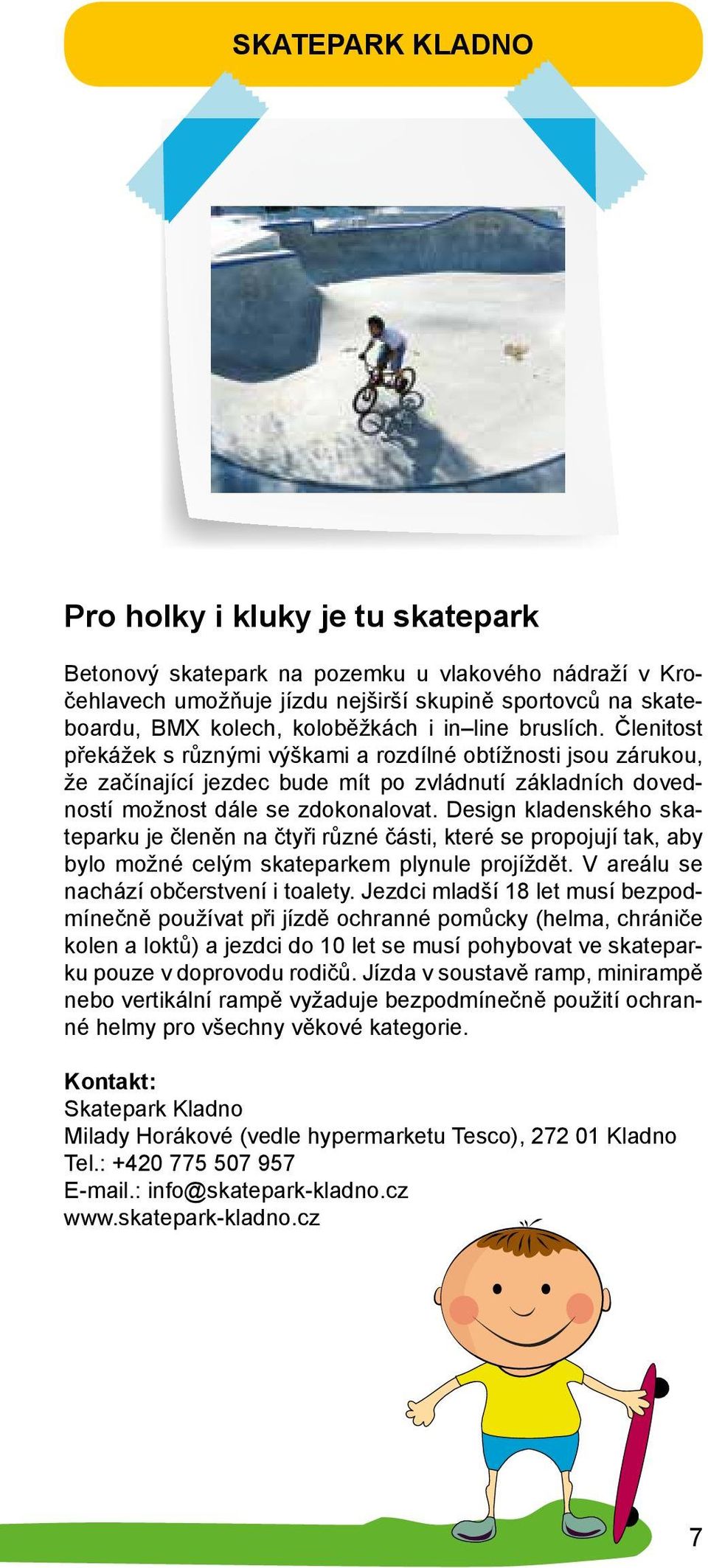 Design kladenského skateparku je členěn na čtyři různé části, které se propojují tak, aby bylo možné celým skateparkem plynule projíždět. V areálu se nachází občerstvení i toalety.