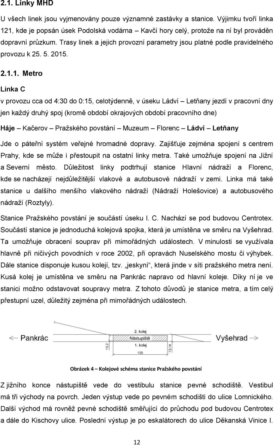 Trasy linek a jejich provozní parametry jsou platné podle pravidelného provozu k 25. 5. 2015