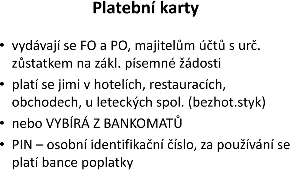 písemné žádosti platí se jimi vhotelích, restauracích, obchodech,