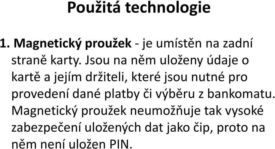 provedení dané platby či výběru z bankomatu.