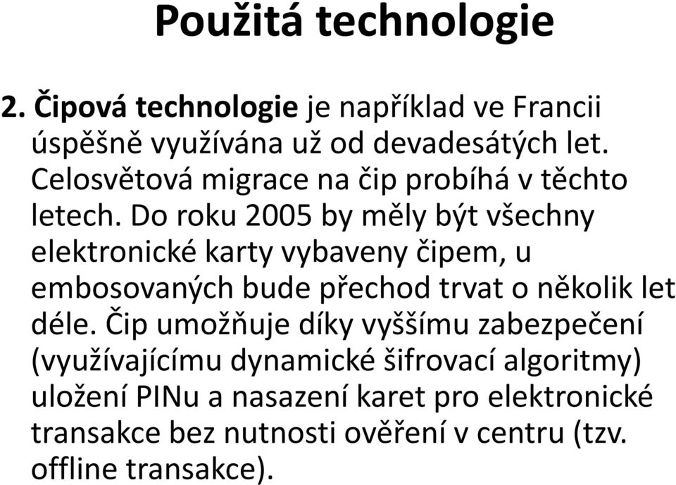 Do roku 2005 by měly být všechny elektronické karty vybaveny čipem, u embosovaných bude přechod trvat o několik let