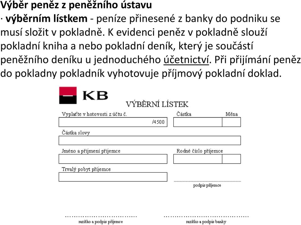 K evidenci peněz v pokladně slouží pokladní kniha a nebo pokladní deník, který