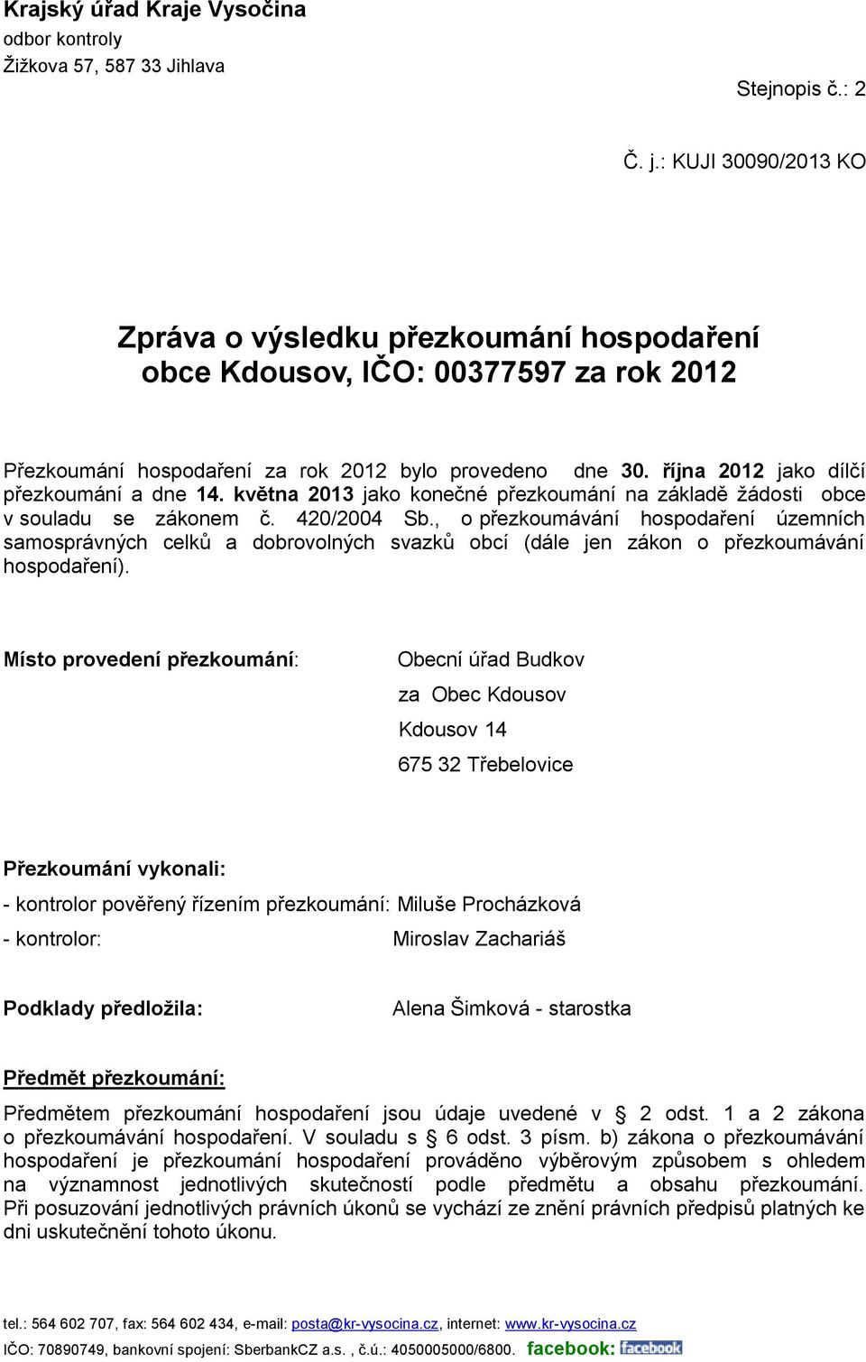 října 2012 jako dílčí přezkoumání a dne 14. května 2013 jako konečné přezkoumání na základě žádosti obce v souladu se zákonem č. 420/2004 Sb.