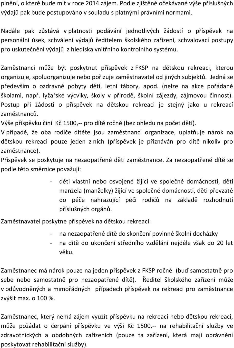 vnitřního kontrolního systému. Zaměstnanci může být poskytnut příspěvek z FKSP na dětskou rekreaci, kterou organizuje, spoluorganizuje nebo pořizuje zaměstnavatel od jiných subjektů.