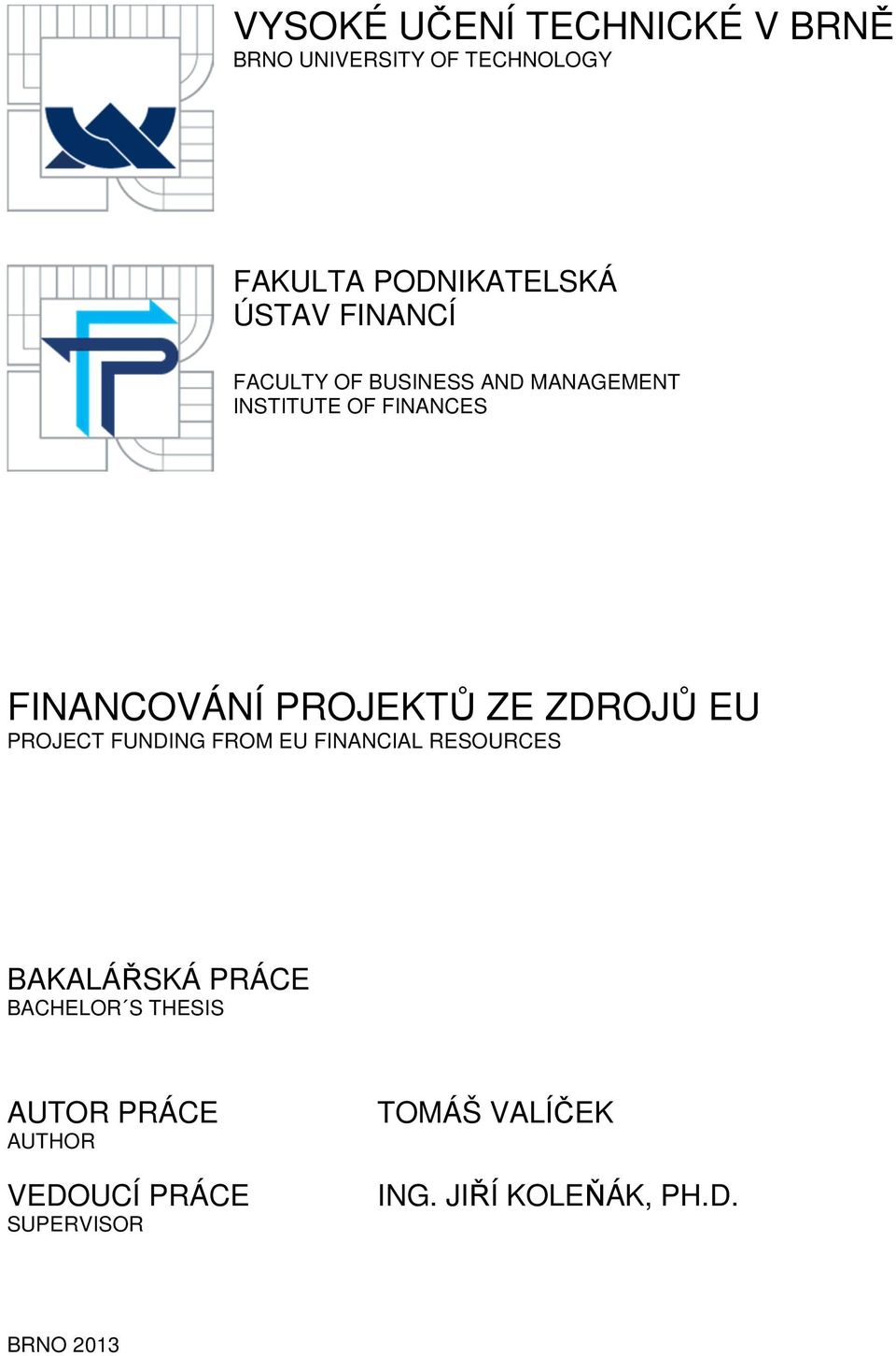 ZDROJŮ EU PROJECT FUNDING FROM EU FINANCIAL RESOURCES BAKALÁŘSKÁ PRÁCE BACHELOR S THESIS