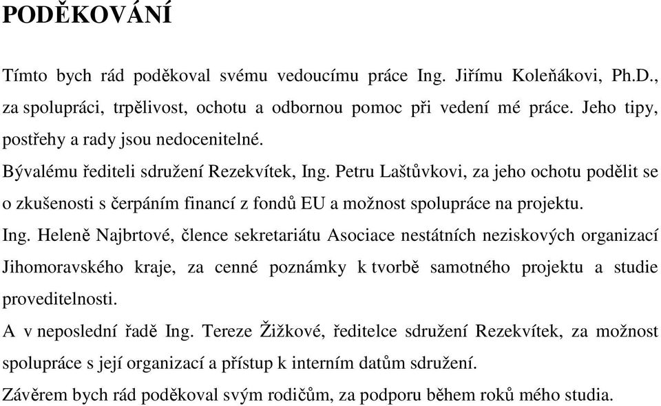 Petru Laštůvkovi, za jeho ochotu podělit se o zkušenosti s čerpáním financí z fondů EU a možnost spolupráce na projektu. Ing.