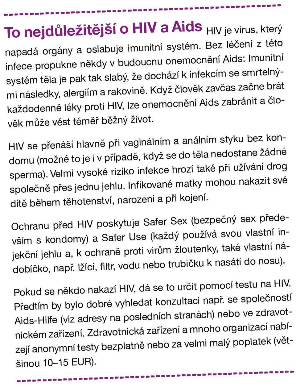 Když člověk zavčas začne brát každodenně léky proti HIV, lze onemocnění Aids zabránit a člověk může vést téměř běžný život.