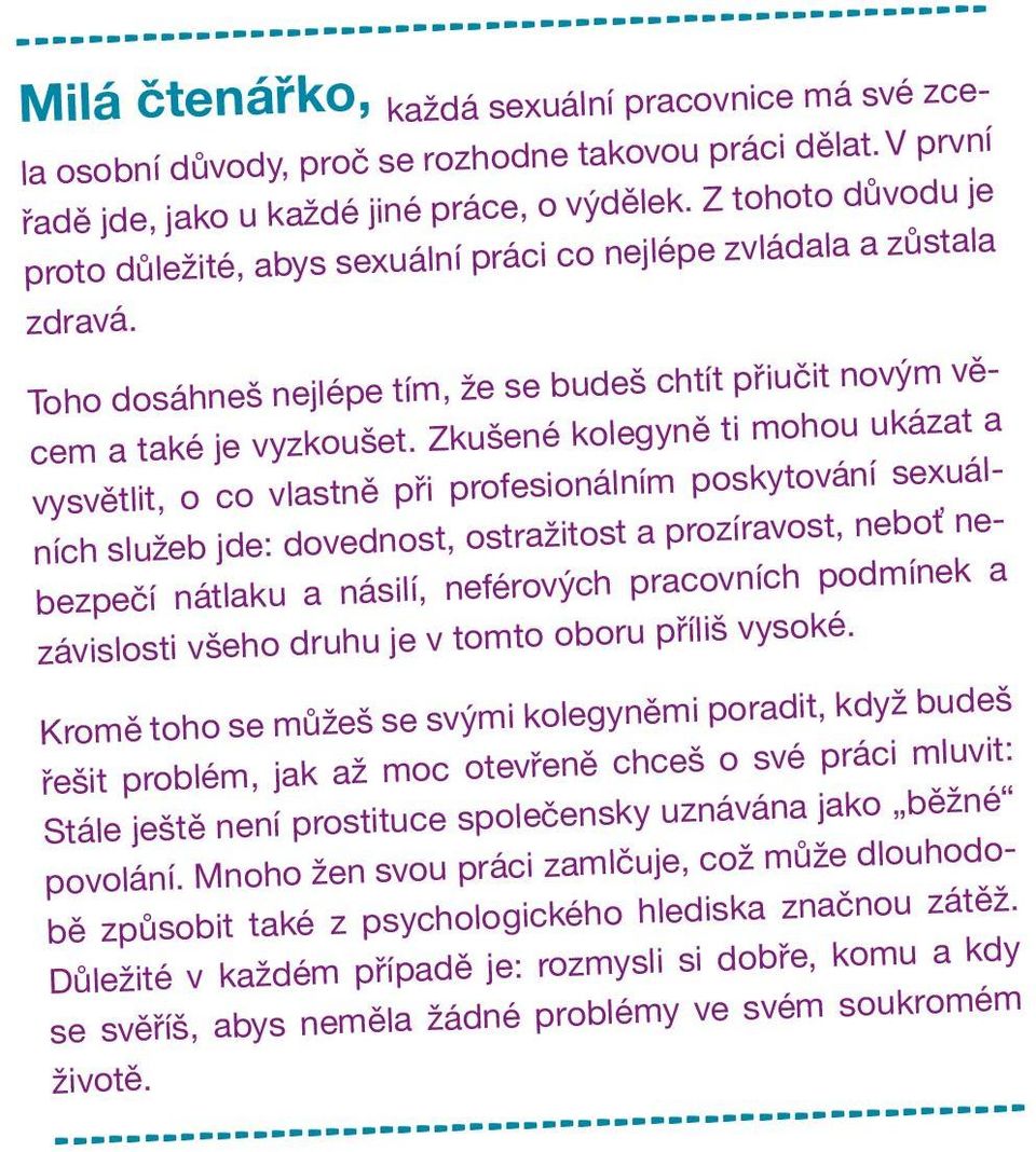 Toho dosáhneš nejlépe tím, že se budeš chtít přiučit novým věcem a také je vyzkoušet.