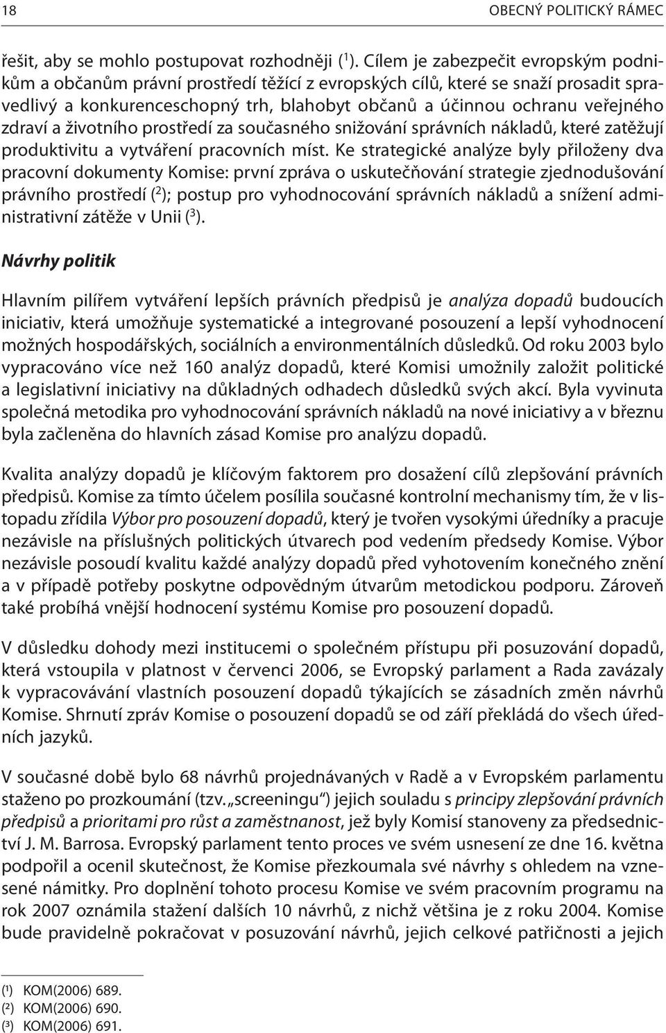 zdraví a životního prostředí za současného snižování správních nákladů, které zatěžují produktivitu a vytváření pracovních míst.