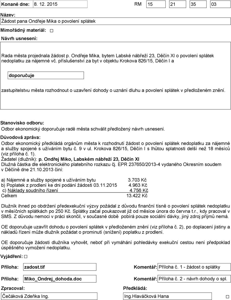 příslušenství za byt v objektu Krokova 826/15, Děčín I a doporučuje zastupitelstvu města rozhodnout o uzavření dohody o uznání dluhu a povolení splátek v předloženém znění.