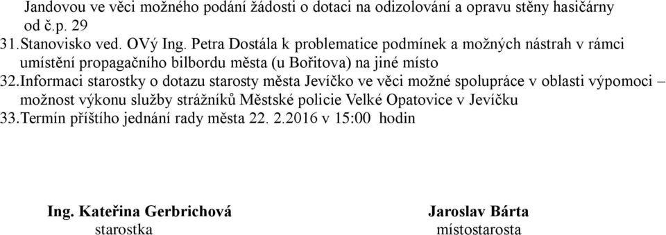 Informaci starostky o dotazu starosty města Jevíčko ve věci možné spolupráce v oblasti výpomoci možnost výkonu služby strážníků Městské