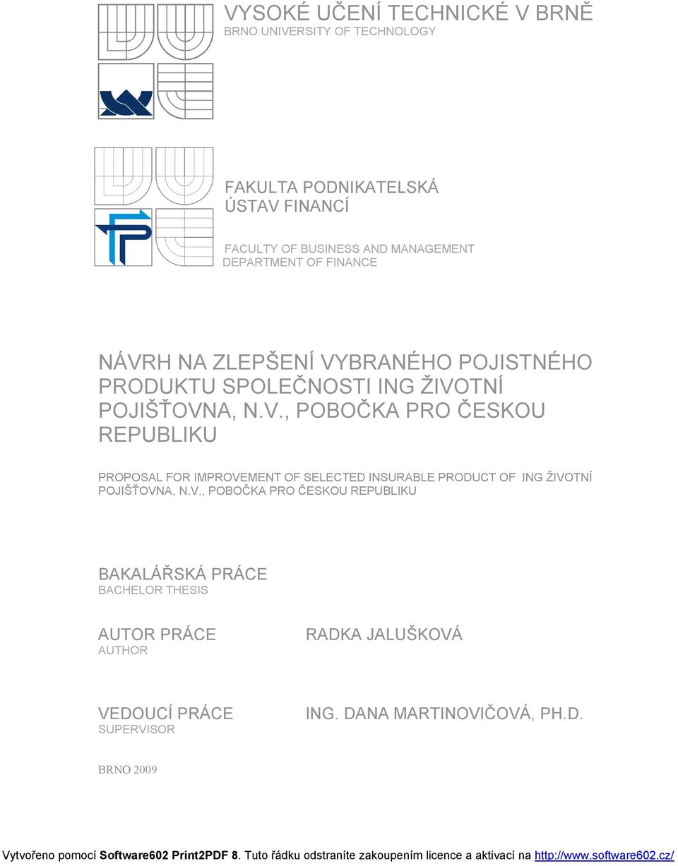 H NA ZLEPŠENÍ VYBRANÉHO POJISTNÉHO PRODUKTU SPOLEČNOSTI ING ŽIVOTNÍ POJIŠŤOVNA, N.V., POBOČKA PRO ČESKOU REPUBLIKU PROPOSAL FOR IMPROVEMENT OF SELECTED INSURABLE PRODUCT OF ING ŽIVOTNÍ POJIŠŤOVNA, N.