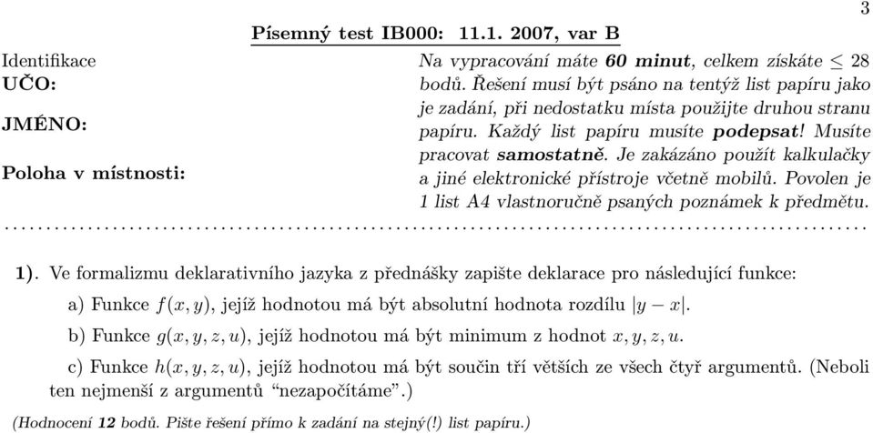 f(x,y),jejížhodnotoumábýtabsolutníhodnotarozdílu y x. b)funkce g(x,y,z,u),jejížhodnotoumábýtminimumzhodnot x,y,z,u.