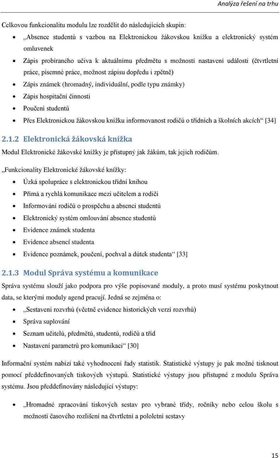 hospitační činnosti Poučení studentů Přes Elektronickou žákovskou knížku informovanost rodičů o třídních a školních akcích [34] 2.1.