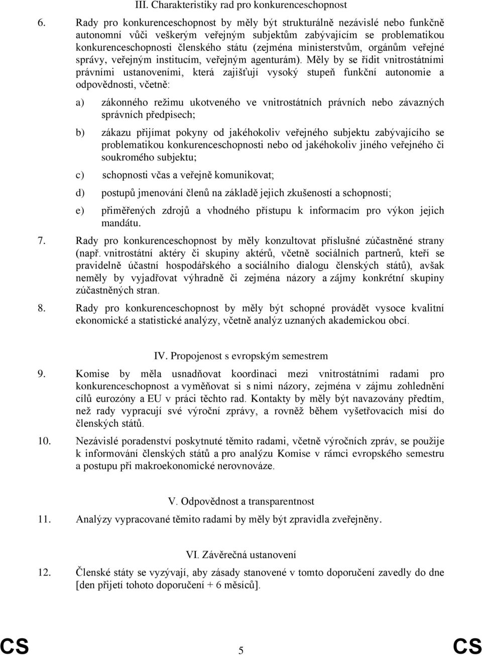 ministerstvům, orgánům veřejné správy, veřejným institucím, veřejným agenturám).