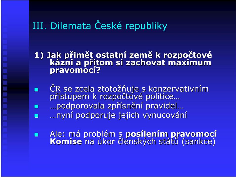 ČR R se zcela ztotožň žňuje s konzervativním přístupem k rozpočtov tové politice