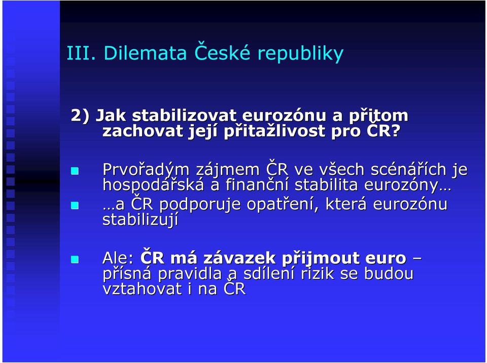 Prvořadým zájmem z ČR R ve všech v scénářích ch je hospodářsk ská a finanční stabilita