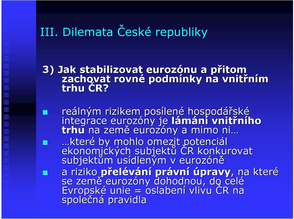 které by mohlo omezit potenciál ekonomických subjektů ČR R konkurovat subjektům m usídleným v eurozóně a riziko