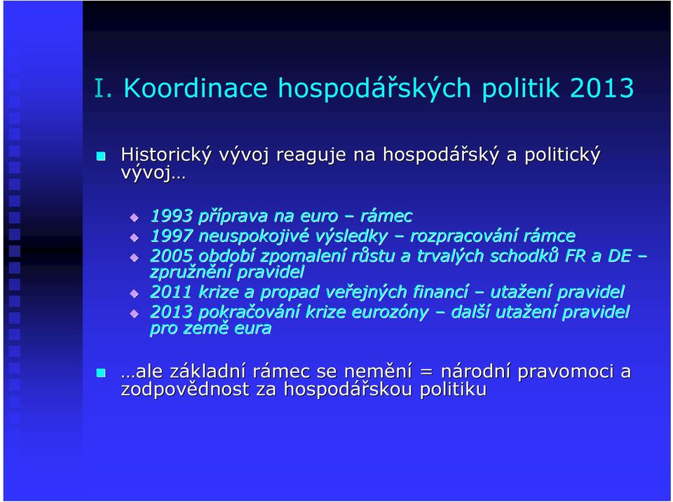 pravidel 2011 krize a propad veřejných ejných financí utažen ení pravidel 2013 pokračov ování krize eurozóny další utažen ení