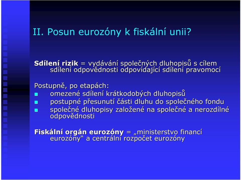 lení pravomocí Postupně,, po etapách: omezené sdílen lení krátkodobých dluhopisů postupné přesunutí části dluhu do