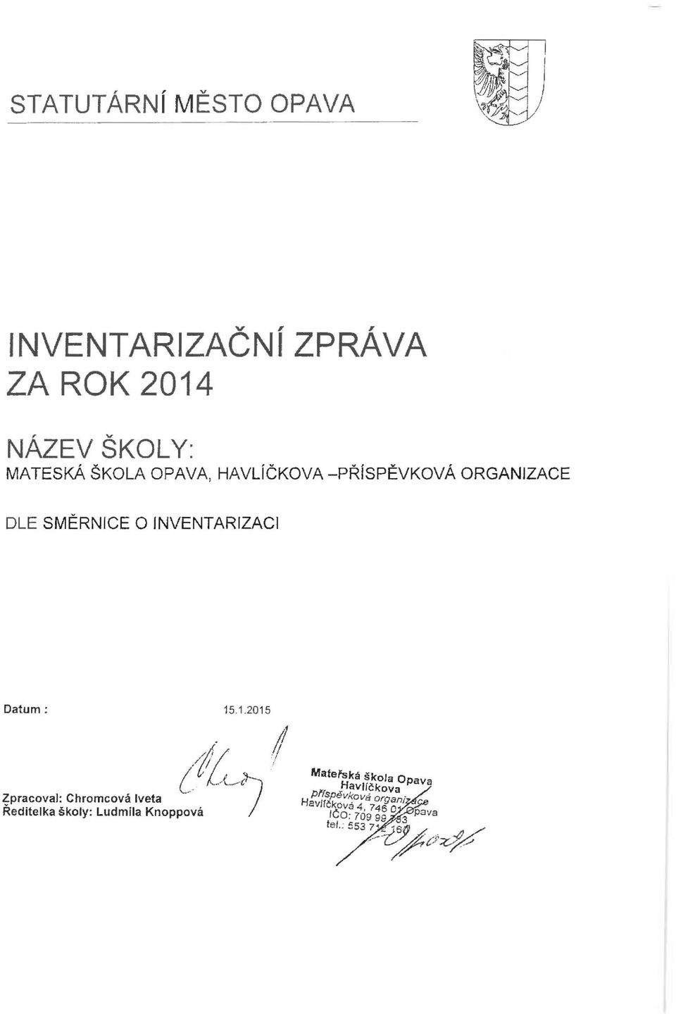 .1.2015 Zpracoval: Chromcová Iveta Ředitelka školy: Ludmila Knoppová ll 1/.( ('l-cc?