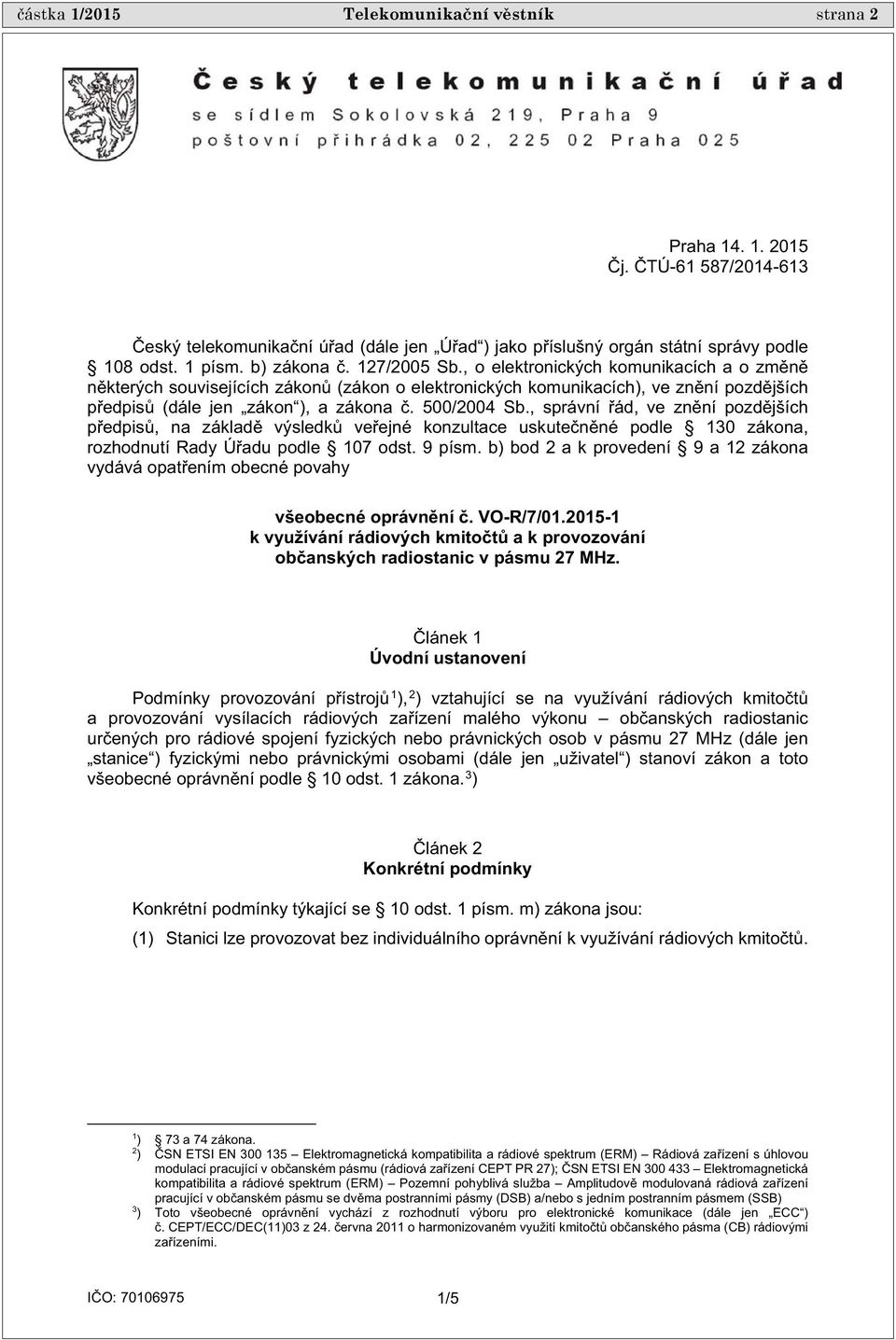 , správní ád, ve zn ní pozd jších p edpis, na základ výsledk ve ejné konzultace uskute n né podle 130 zákona, rozhodnutí Rady Ú adu podle 107 odst. 9 písm.