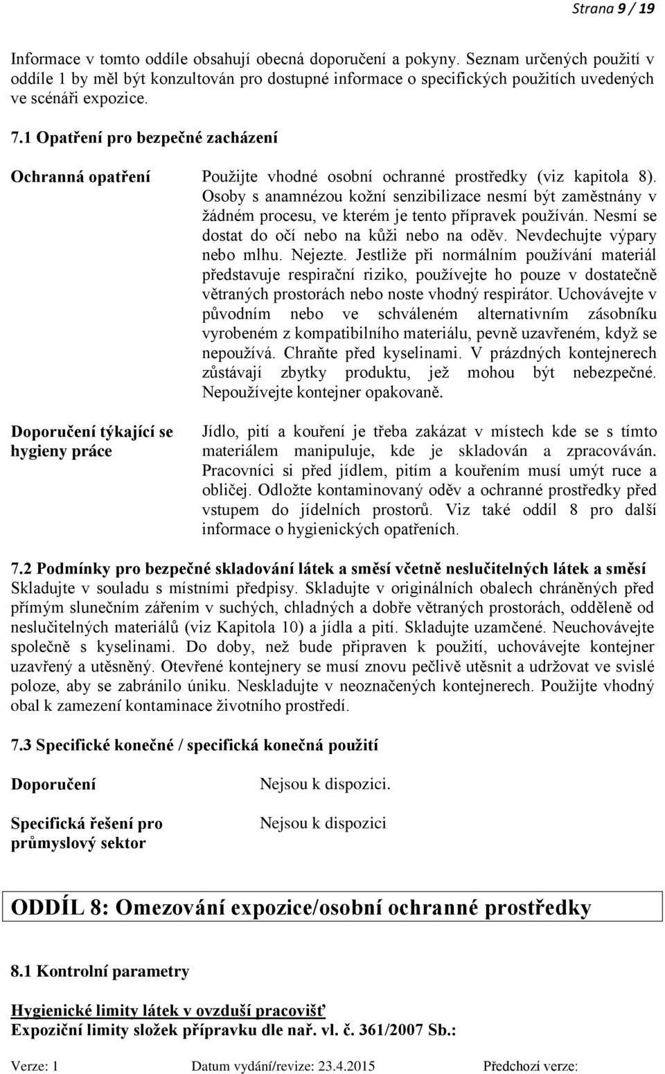 1 Opatření pro bezpečné zacházení Ochranná opatření Použijte vhodné osobní ochranné prostředky (viz kapitola 8).