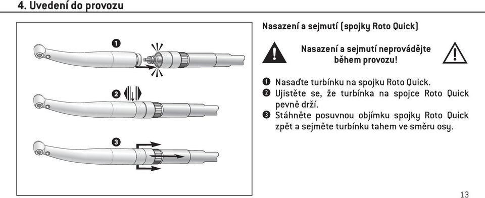 Ujistěte se, že turbínka na spojce Roto Quick pevně drží.