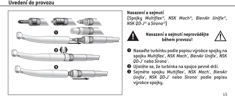 Nasaďte turbínku podle popisu výrobce spojky na spojku Multiflex, NSK Mach, BienAir Unifix, NSK QD-J