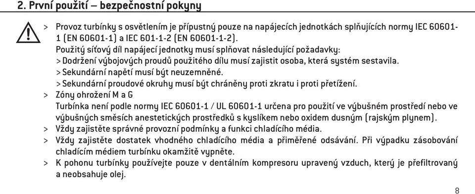 > Sekundární napětí musí být neuzemněné. > Sekundární proudové okruhy musí být chráněny proti zkratu i proti přetížení.