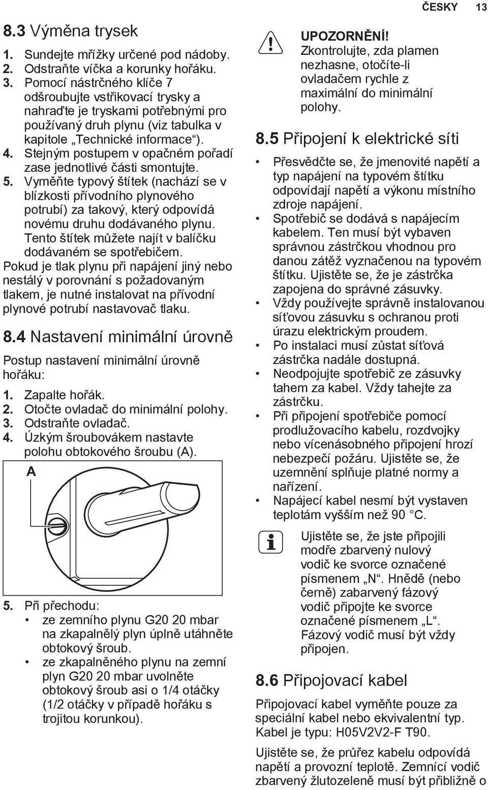 Stejným postupem v opačném pořadí zase jednotlivé části smontujte. 5.