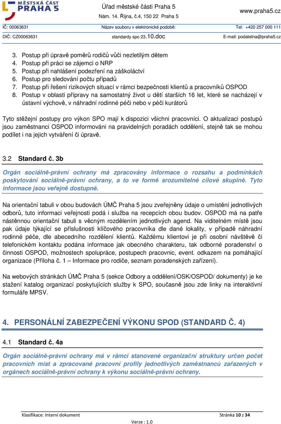 Postup v oblasti přípravy na samostatný život u dětí starších 16 let, které se nacházejí v ústavní výchově, v náhradní rodinné péči nebo v péči kurátorů Tyto stěžejní postupy pro výkon SPO mají k