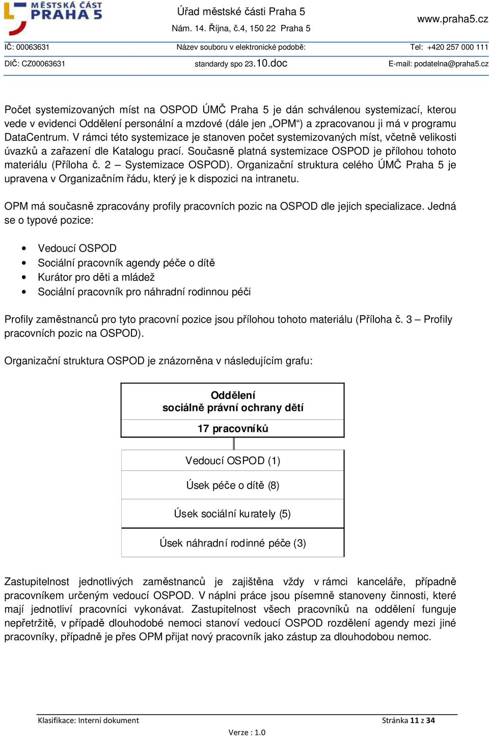 2 Systemizace OSPOD). Organizační struktura celého ÚMČ Praha 5 je upravena v Organizačním řádu, který je k dispozici na intranetu.