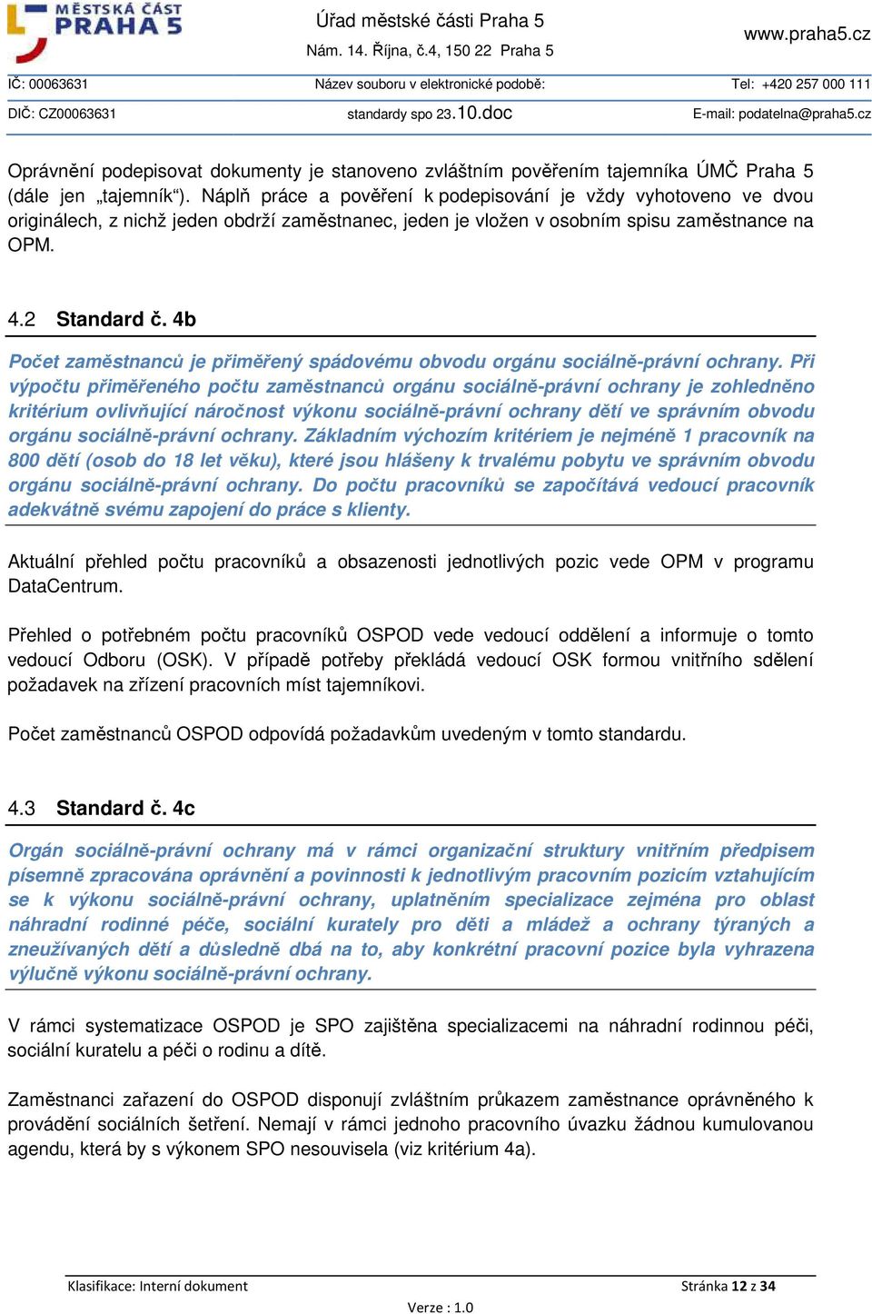 4b Počet zaměstnanců je přiměřený spádovému obvodu orgánu sociálně-právní ochrany.