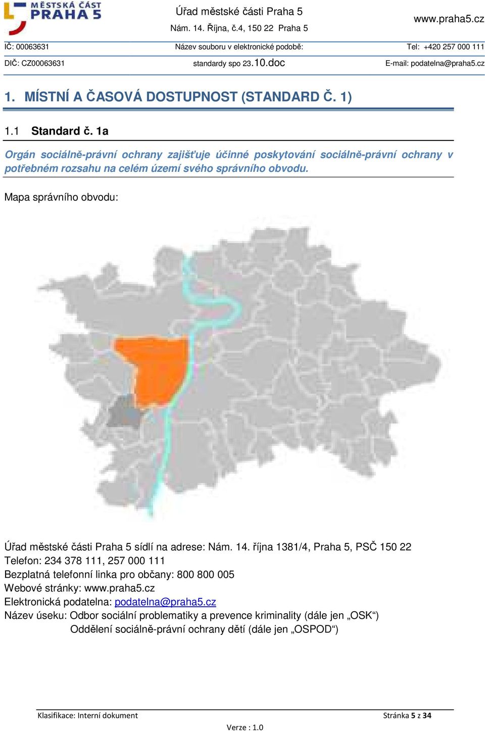 Mapa správního obvodu: Úřad městské části Praha 5 sídlí na adrese: Nám. 14.