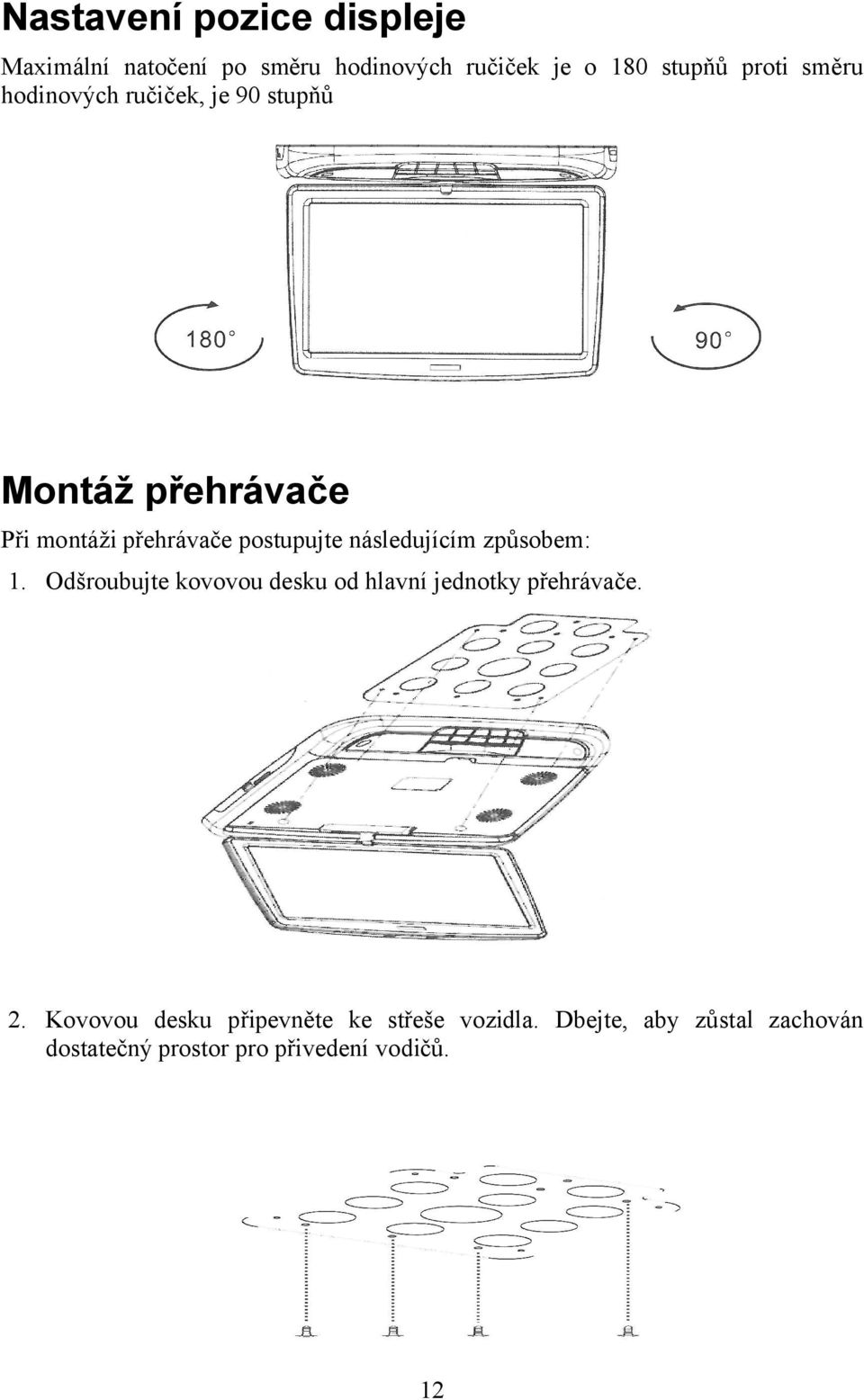 následujícím způsobem: 1. Odšroubujte kovovou desku od hlavní jednotky přehrávače. 2.