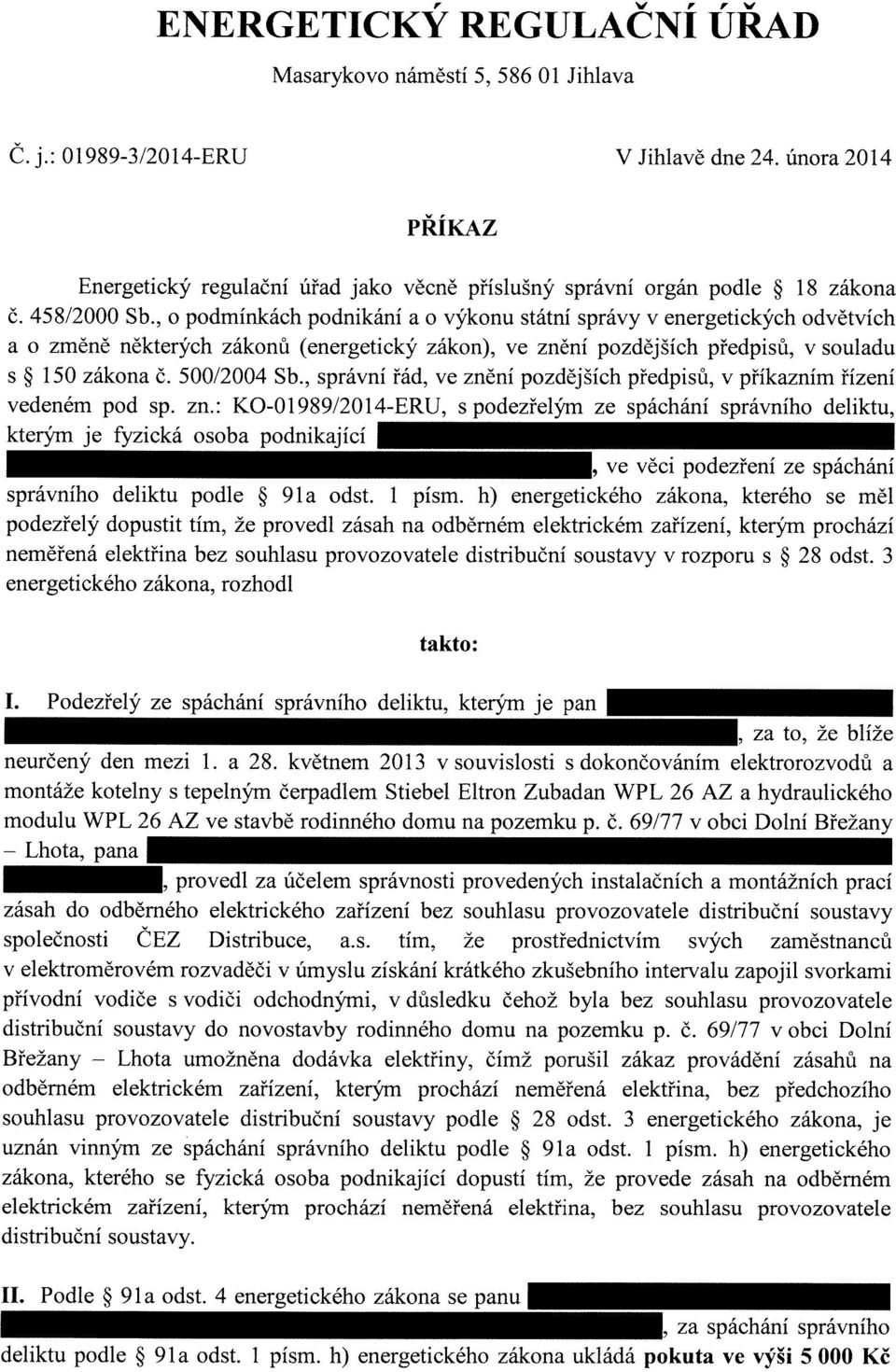 , o podmínkách podnikání a o výkonu státní správy v energetických odvětvích a o zrněně některých zákonů (energetický zákon), ve znění pozdějších předpisů, v souladu s 150 zákona Č. 500/2004 Sb.