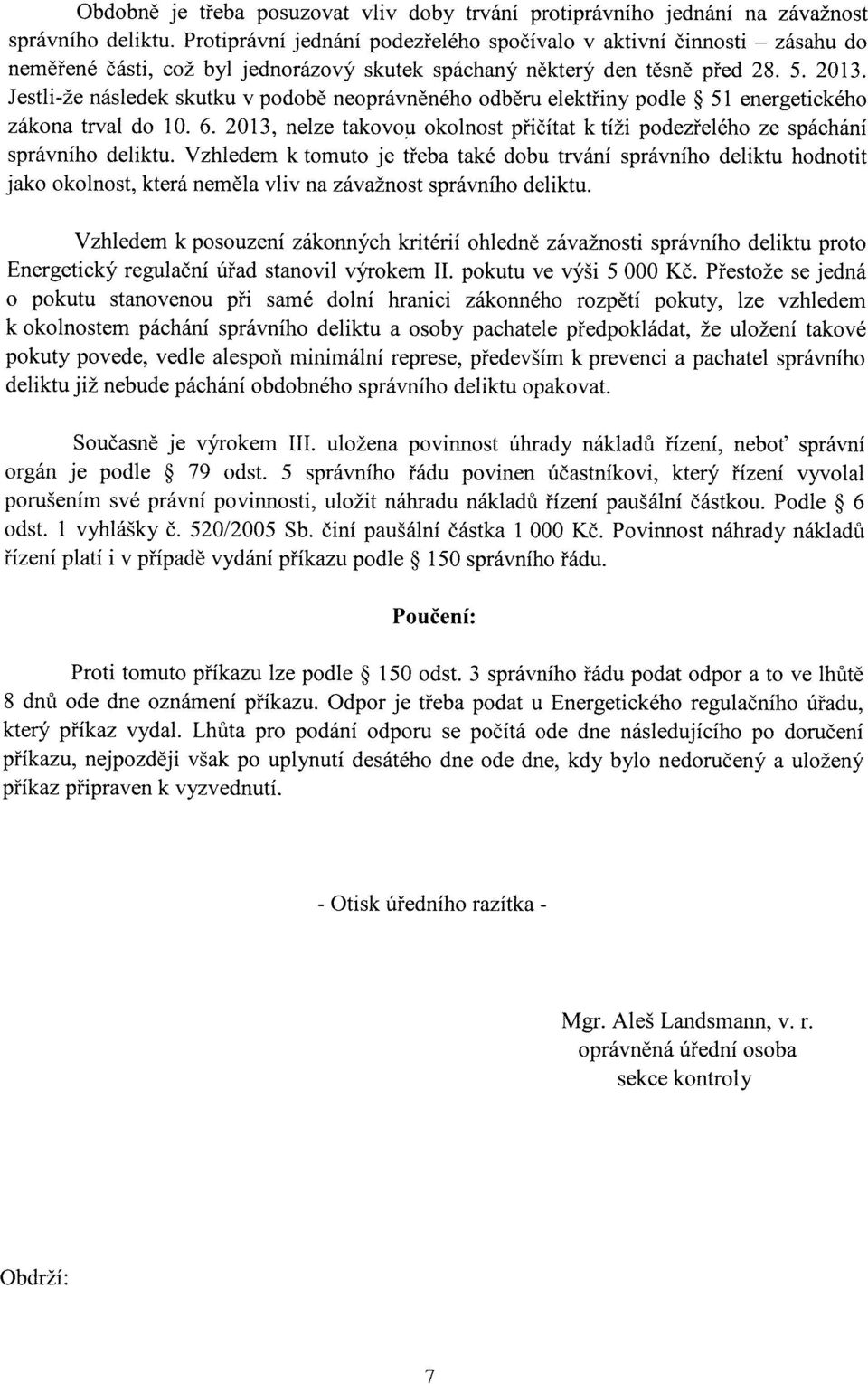 Jestli-že následek skutku v podobě neoprávněného odběru elektřiny podle 51 energetického zákona trval do 10. 6. 2013, nelze takovou okolnost přičítat k tíži podezřelého ze spáchání správního deliktu.