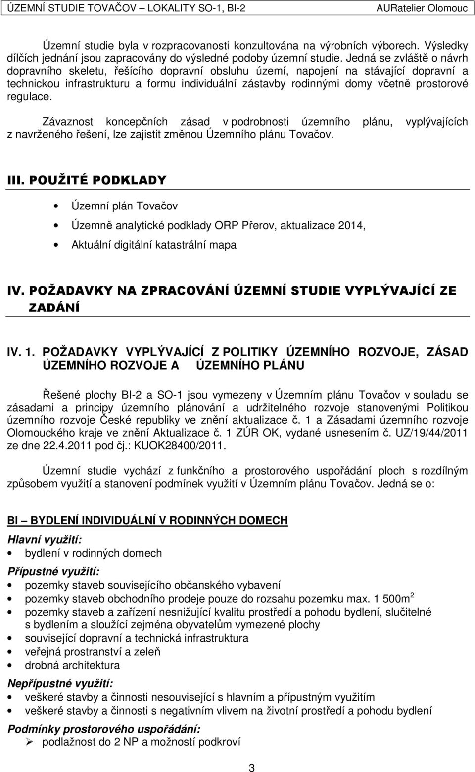 regulace. Závaznost koncepčních zásad v podrobnosti územního plánu, vyplývajících z navrženého řešení, lze zajistit změnou Územního plánu Tovačov. III.