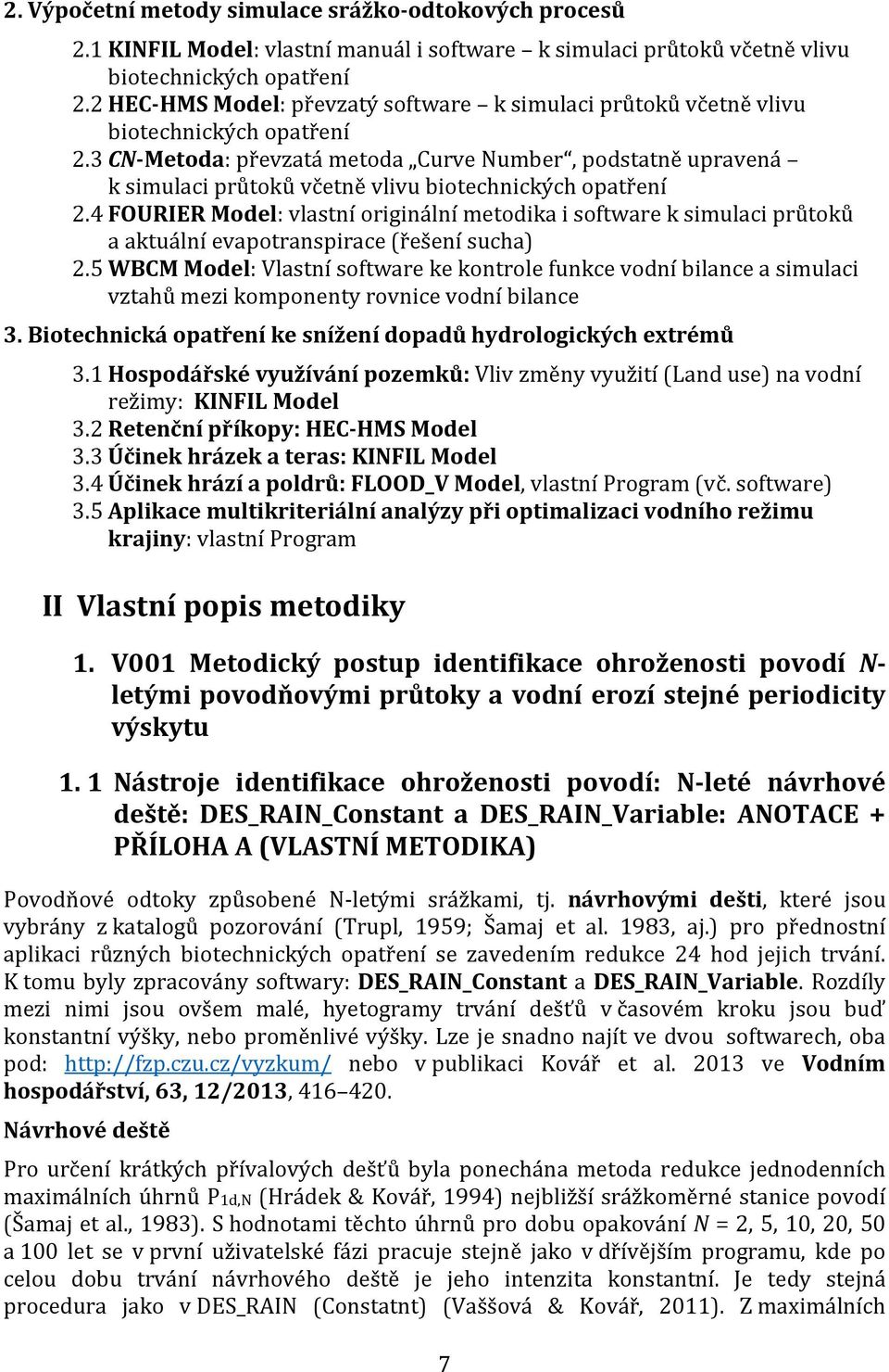 3 CN-Metoda: převzatá metoda Curve Number, podstatně upravená k simulaci průtoků včetně vlivu biotechnických opatření 2.