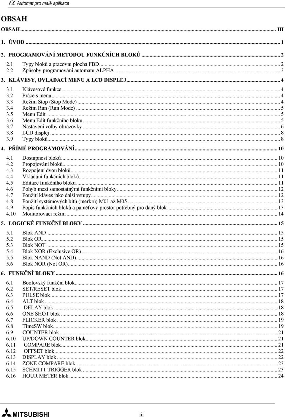 .. 5 3.7 Nastavení volby obrazovky... 6 3.8 LCD displej... 8 3.9 Typy bloků... 8 4. PŘÍMÉ PROGRAMOVÁNÍ... 10 4.1 Dostupnost bloků... 10 4.2 Propojování bloků... 10 4.3 Rozpojení dvou bloků... 11 4.