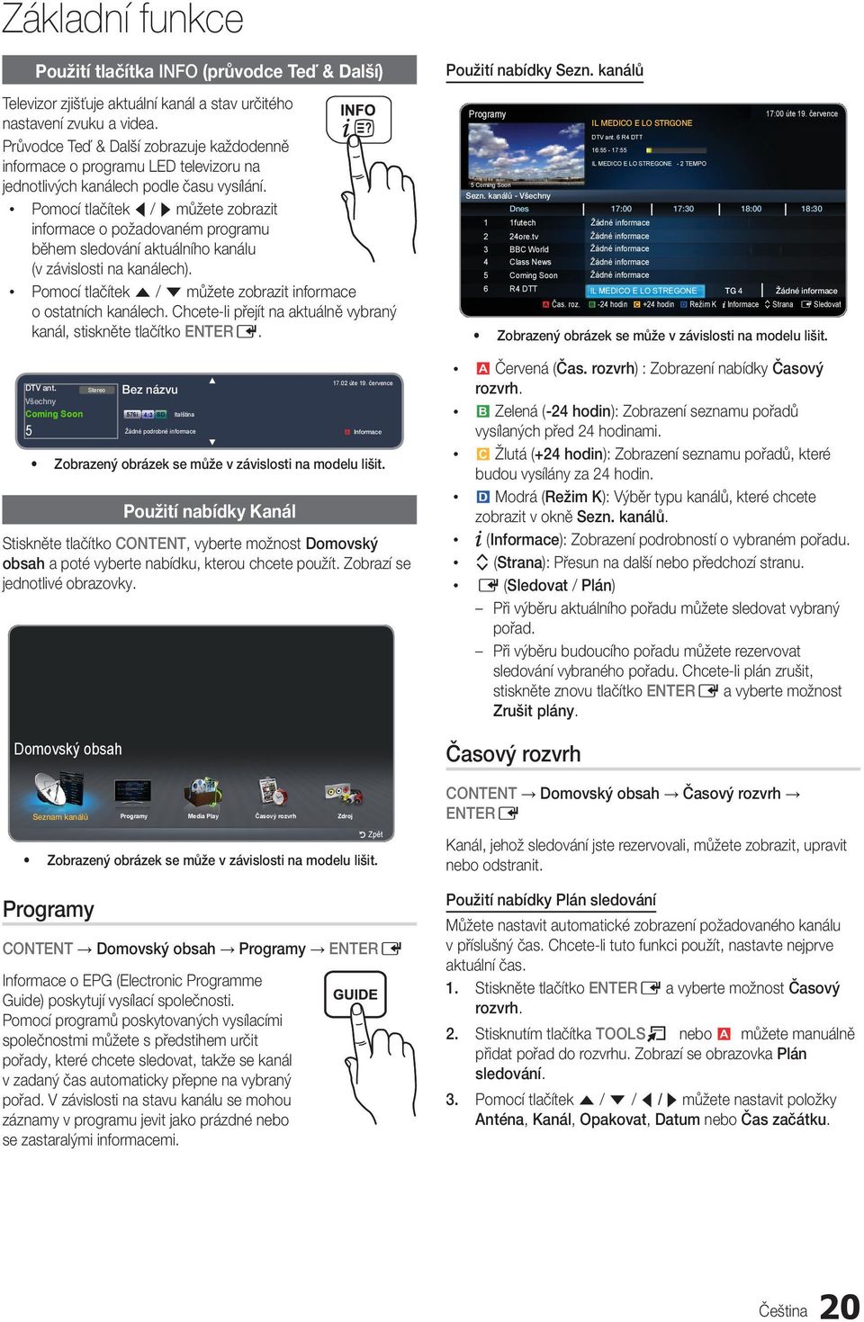 Pomocí tlačítek l / r můžete zobrazit informace o požadovaném programu během sledování aktuálního kanálu (v závislosti na kanálech).