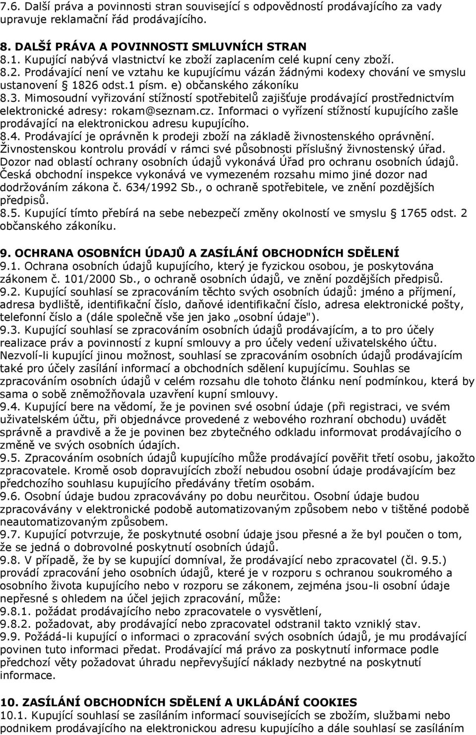 e) občanského zákoníku 8.3. Mimosoudní vyřizování stížností spotřebitelů zajišťuje prodávající prostřednictvím elektronické adresy: rokam@seznam.cz.